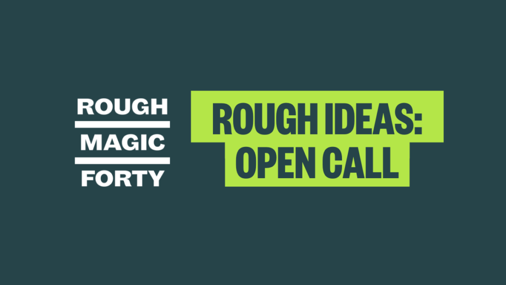 Rough Magic Fourty Open Call