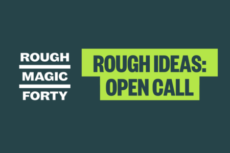 Rough Magic Fourty Open Call