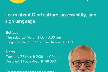 Deaf Awareness Sessions With John Carberry Belfast 20 March 2025, 1 3pm Ledger Studio, University Of Atypical Derry 25 March 2025, 2 4pm Destined, 1 Foyle Rd Derry (1080 X 1350 Px)