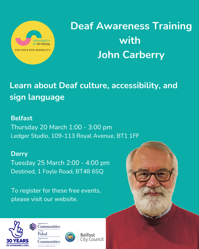 Deaf Awareness Sessions With John Carberry Belfast 20 March 2025, 1 3pm Ledger Studio, University Of Atypical Derry 25 March 2025, 2 4pm Destined, 1 Foyle Rd Derry (1080 X 1350 Px)